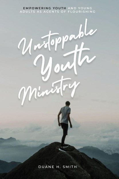 Unstoppable Youth Ministry, Duane H. Smith - Paperback - 9781637463383
