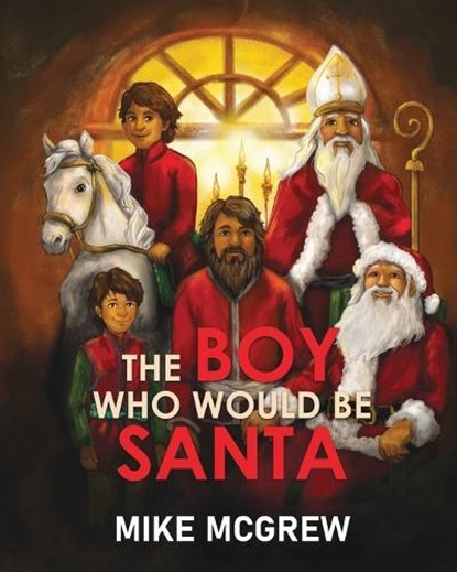THE BOY WHO WOULD BE SANTA, Mike McGrew - Paperback - 9781637463512