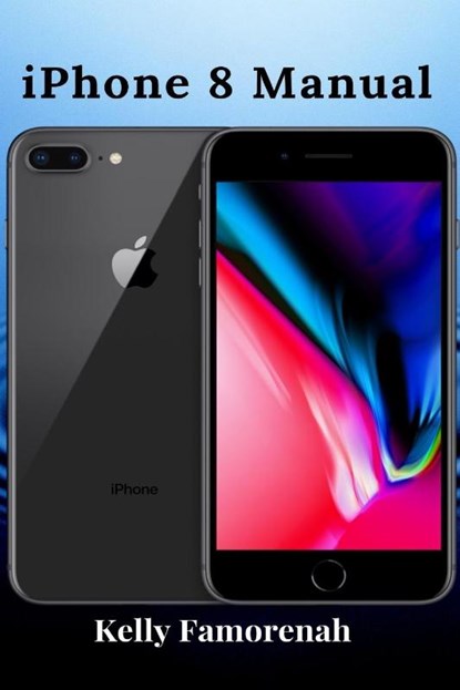 iPhone 8 Manual, Kelly Famorenah - Paperback - 9781637502419