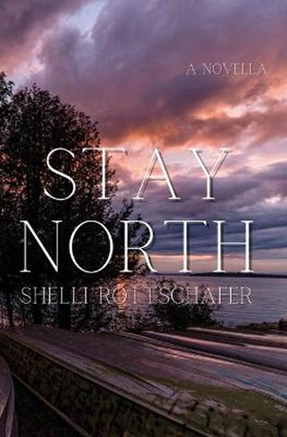 Stay North, ROTTSCHAFER,  Shelli - Paperback - 9781637529591