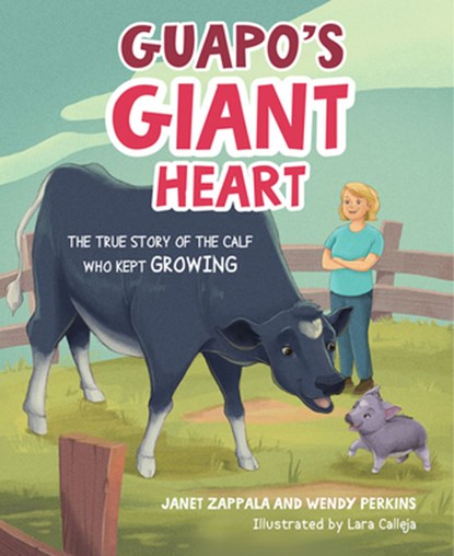 Guapo's Giant Heart: The True Story of the Calf Who Kept Growing, Janet Zappala - Gebonden - 9781637550939