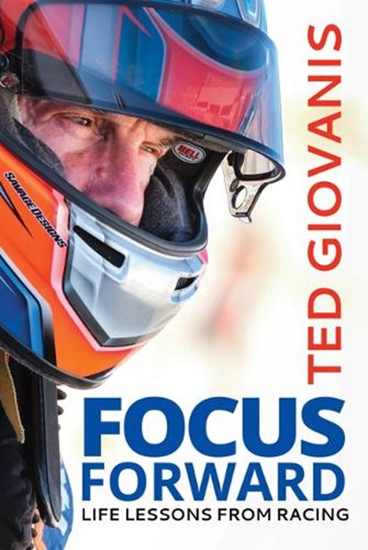 Focus Forward: Life Lessons from Racing, Ted Giovanis - Gebonden - 9781637555033