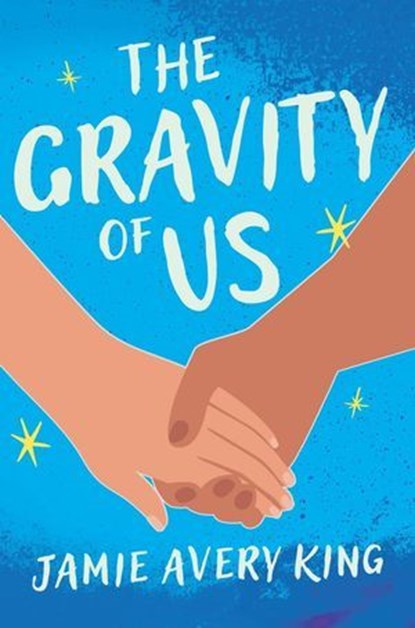 The Gravity of Us, Jamie Avery King - Ebook - 9781637558454