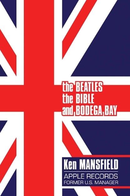 The Beatles, The Bible and Bodega Bay, Ken Mansfield - Paperback - 9781637583234
