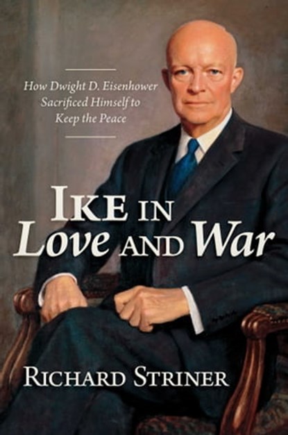 Ike in Love and War, Richard Striner - Ebook - 9781637584231