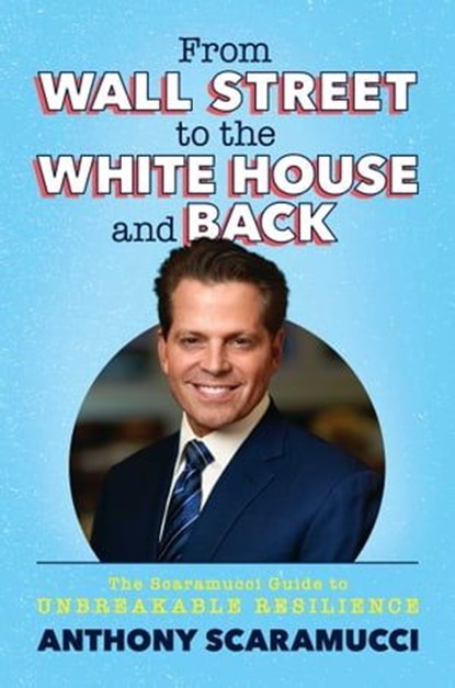 From Wall Street to the White House and Back, Anthony Scaramucci - Ebook - 9781637584644