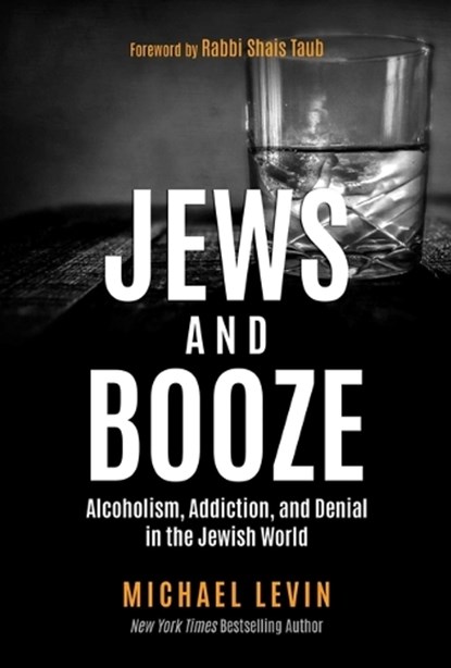 Jews and Booze: Alcoholism, Addiction, and Denial in the Jewish World, Michael Levin - Paperback - 9781637585368