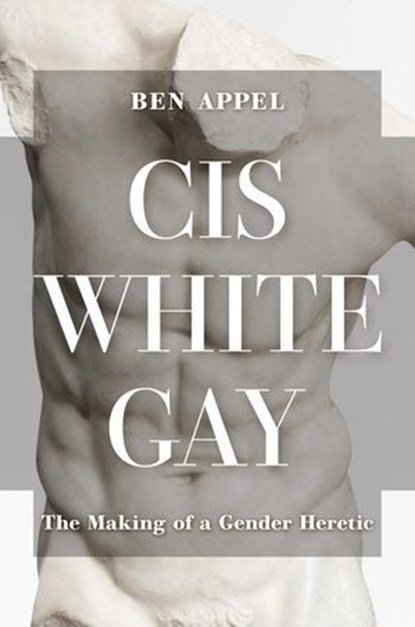Cis White Gay, Ben Appel - Ebook - 9781637586297