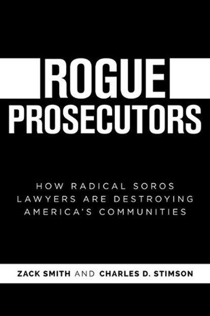 Rogue Prosecutors: How Radical Soros Lawyers Are Destroying America's Communities, Zack Smith - Paperback - 9781637586532