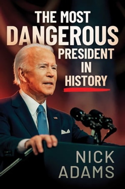 The Most Dangerous President in History, Nick Adams - Ebook - 9781637586587