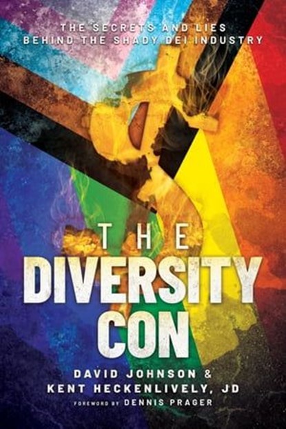 The Diversity Con: The Secrets and Lies Behind the Shady DEI Industry, David Johnson ; Kent Heckenlively ; Dennis Prager - Ebook - 9781637589229