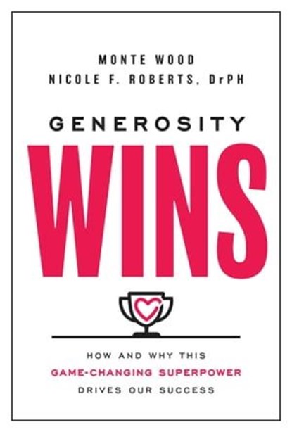 Generosity Wins, Monte Wood ; Nicole F. Roberts - Ebook - 9781637631829