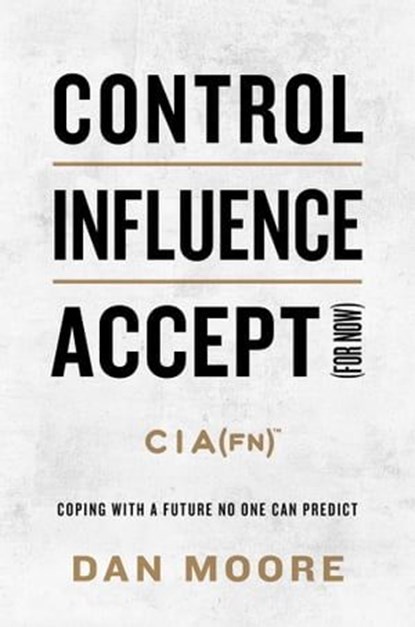 Control, Influence, Accept (For Now), Dan Moore - Ebook - 9781637632390