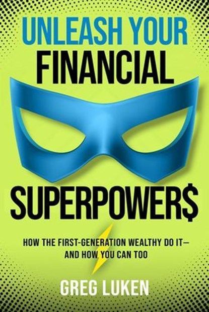 Unleash Your Financial Superpowers, Greg Luken - Ebook - 9781637633731