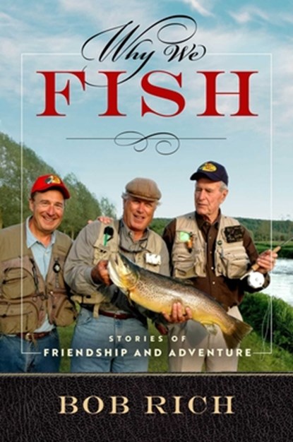 Why We Fish: Stories of Friendship and Adventure, Bob Rich - Gebonden - 9781637633793