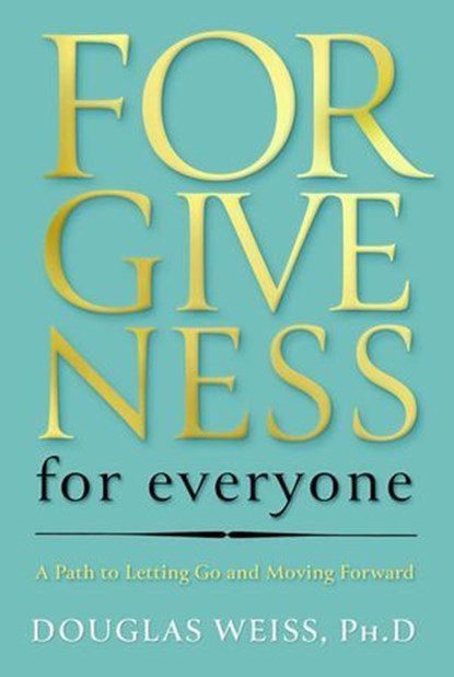 Forgiveness for Everyone, Douglas Weiss PhD - Ebook - 9781637634400