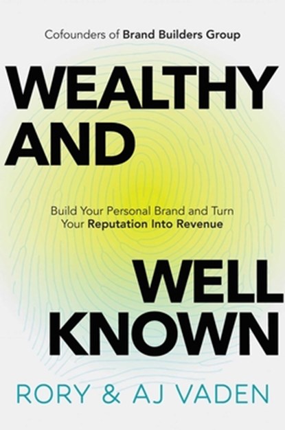 Wealthy and Well-Known, Rory Vaden ; AJ Vaden - Gebonden - 9781637634424