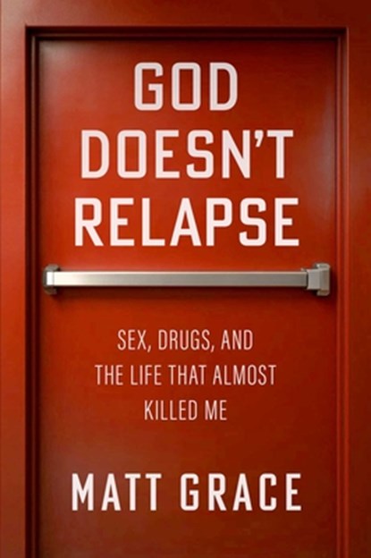 God Doesn't Relapse, Matt Grace - Gebonden - 9781637635506