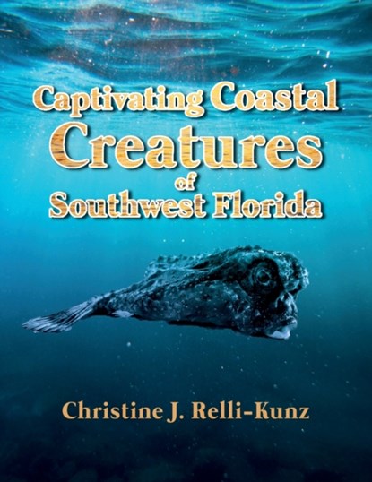 Captivating Coastal Creatures of Southwest Florida, Christine J Relli-Kunz - Paperback - 9781637652367