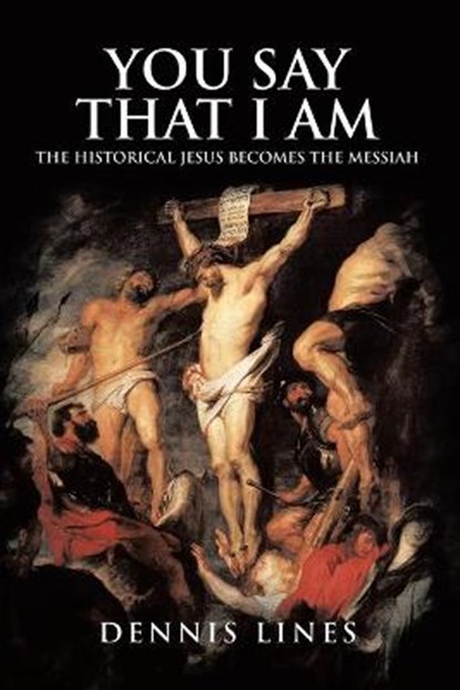 You Say That I Am, LINES,  Dennis - Paperback - 9781637671849