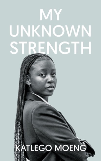 My Unknown Strength, Katlego Moeng - Paperback - 9781637676851