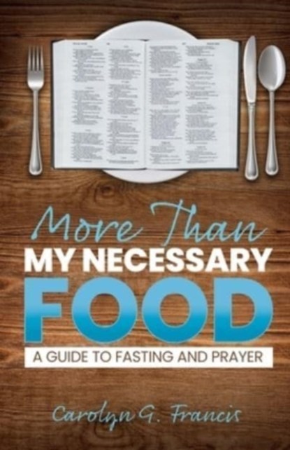 More Than My Necessary Food, Carolyn G Francis - Paperback - 9781637697726