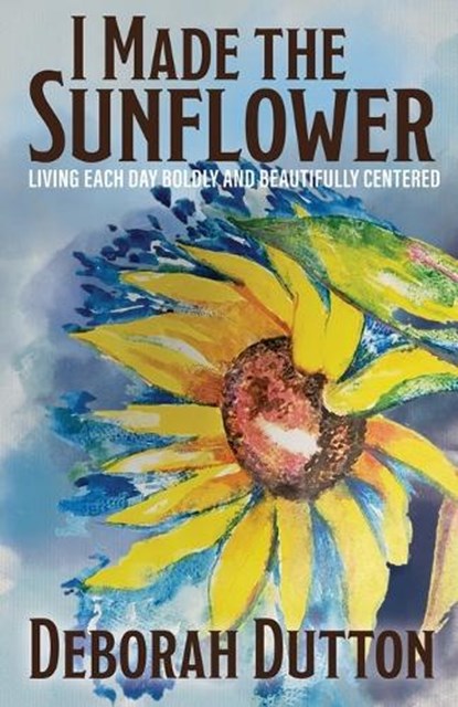 I Made the Sunflower, Deborah Dutton - Paperback - 9781637698006