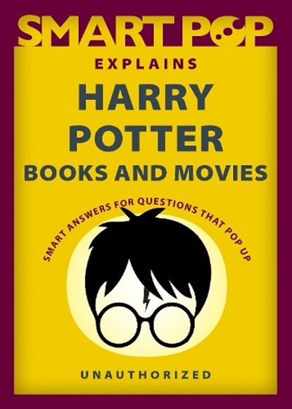 Smart Pop Explains Harry Potter Books and Movies, The Editors of Smart - Paperback - 9781637740576