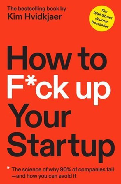 How to F*ck Up Your Startup, Kim Hvidkjaer - Ebook - 9781637740606