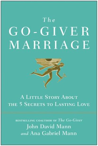 The Go-Giver Marriage, John David Mann ; Ana Gabriel Mann - Ebook - 9781637740828