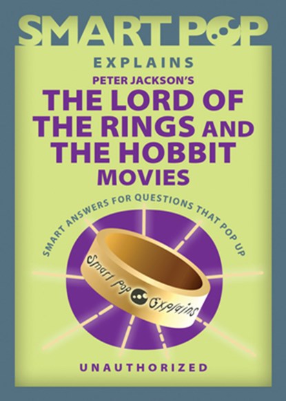Smart Pop Explains Peter Jackson's The Lord of the Rings and The Hobbit Movies, The Editors of Smart - Paperback - 9781637741726