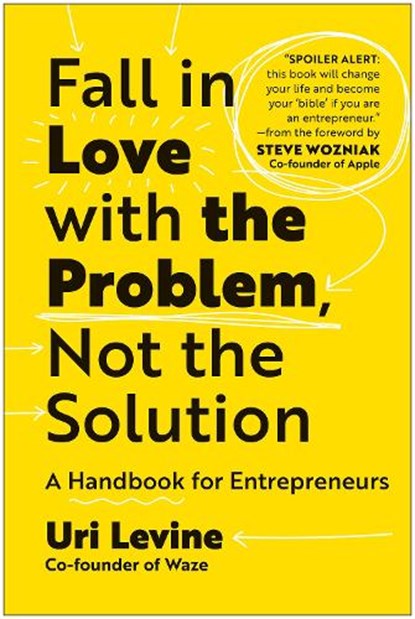 Fall in Love with the Problem, Not the Solution: A Handbook for Entrepreneurs, Uri Levine - Gebonden - 9781637741986