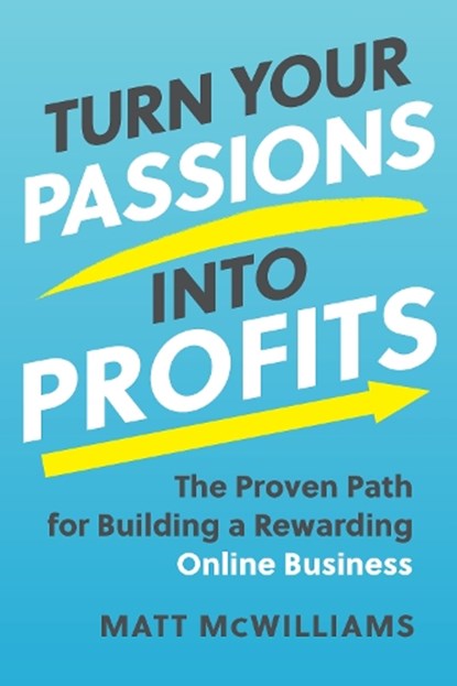 Turn Your Passions into Profits, Matt McWilliams - Gebonden - 9781637742242