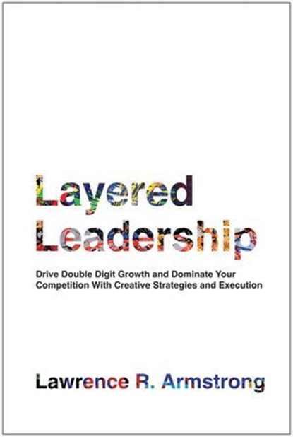 Layered Leadership, Lawrence R. Armstrong - Ebook - 9781637746363