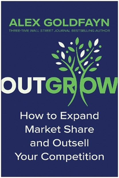 Outgrow: How to Expand Market Share and Outsell Your Competition, Alex Goldfayn - Gebonden - 9781637746394