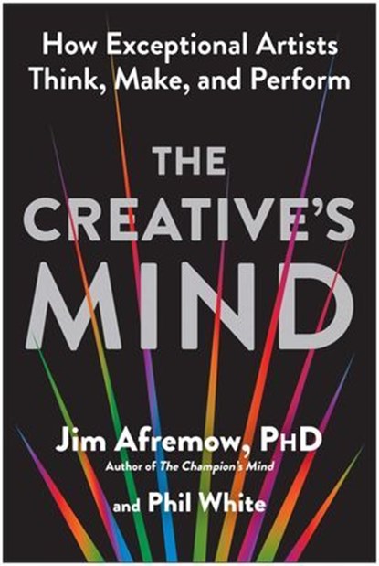 The Creative's Mind, Jim Afremow PhD ; Phil White - Ebook - 9781637746899