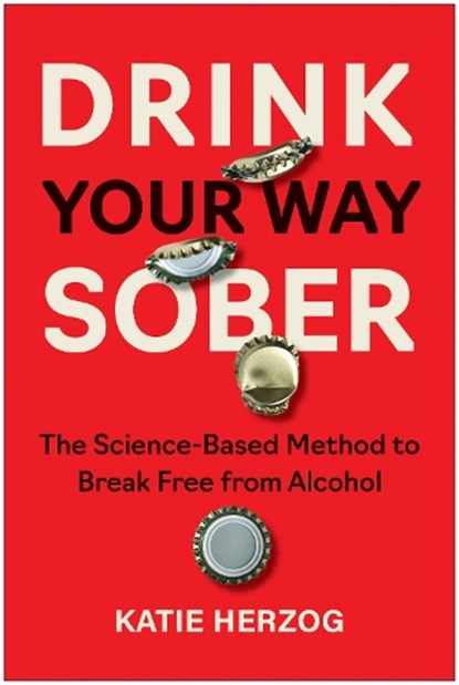 Drink Your Way Sober, Katie Herzog - Paperback - 9781637747391