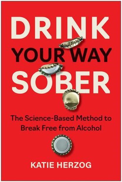 Drink Your Way Sober, Katie Herzog - Ebook - 9781637747407