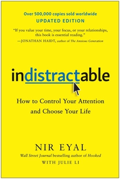 Indistractable, Updated Edition: How to Control Your Attention and Choose Your Life, Nir Eyal - Paperback - 9781637747827