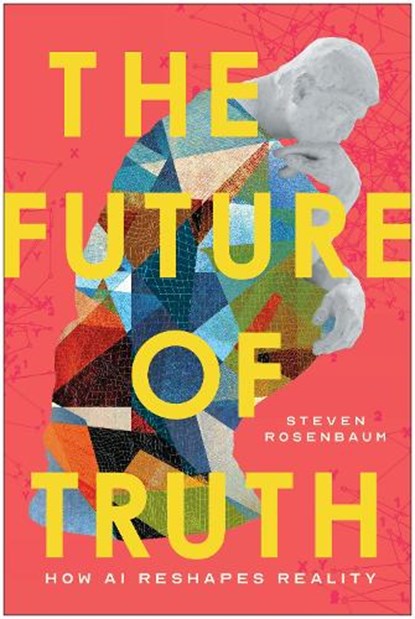 The Future of Truth, Steven Rosenbaum - Gebonden - 9781637749104