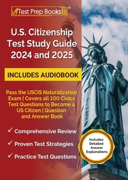 US Citizenship Test Study Guide 2024 and 2025: Pass the USCIS Naturalization Exam Covers all 100 Civics Test Questions to Become a US Citizen Question, Lydia Morrison - Paperback - 9781637754979