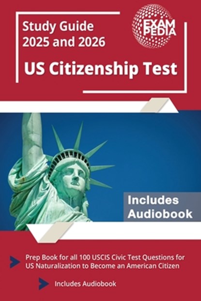 US Citizenship Test Study Guide 2025 and 2026: Prep Book for all 100 USCIS Civic Test Questions for US Naturalization to Become an American Citizen [I, Exampedia - Paperback - 9781637755327