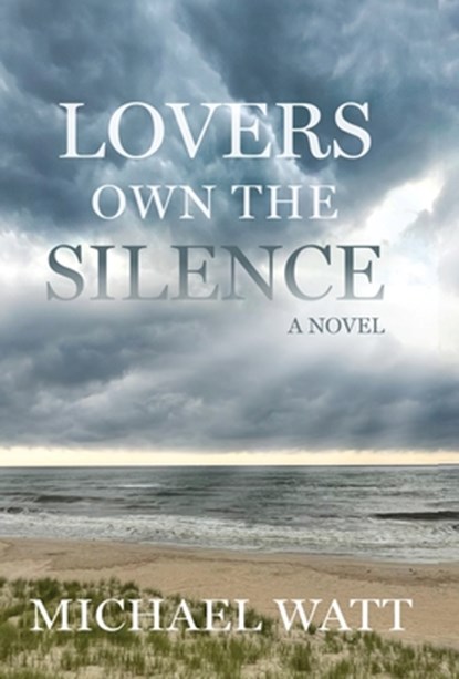 Lovers Own the Silence, Michael Watt - Gebonden - 9781637777541
