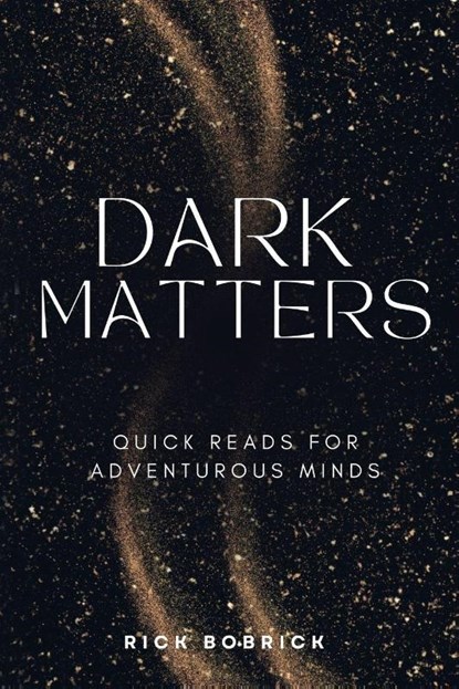 Dark Matters, Rick Bobrick - Paperback - 9781637777879