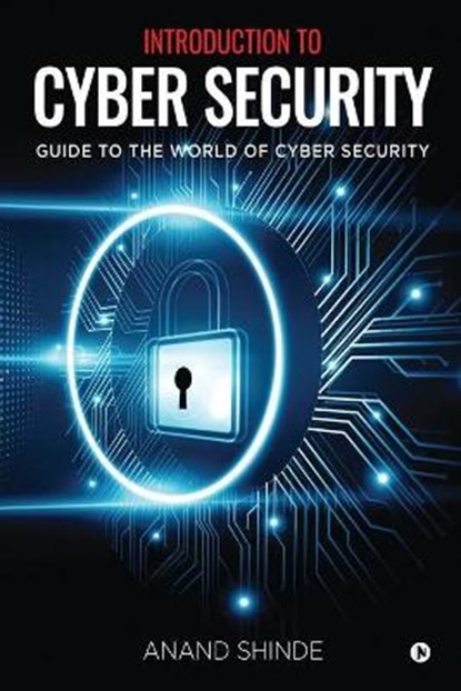 Introduction to Cyber Security: Guide to the World of Cyber Security, Anand Shinde - Paperback - 9781637816424