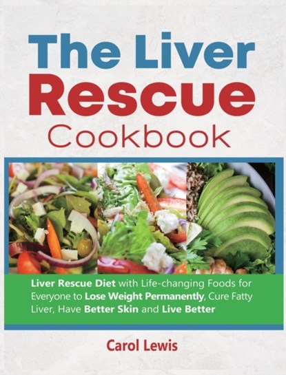The Liver Rescue Cookbook, Carol Lewis - Gebonden - 9781637839027