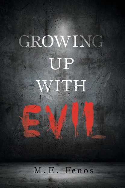 Growing Up With Evil, M. E. Fenos - Paperback - 9781637846605