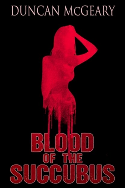 Blood of the Succubus: The Manic Pixie Dream Girl Murders, Duncan McGeary - Paperback - 9781637891339