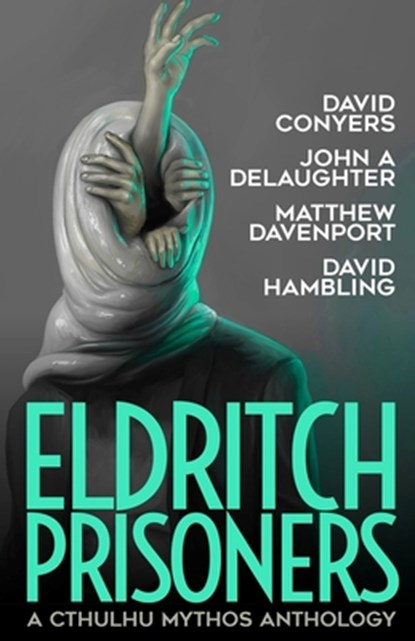 Eldritch Prisoner: A Cthulhu Mythos Anthology, John A. Delaughter - Paperback - 9781637897270