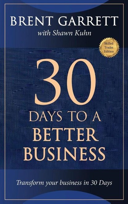 THIRTY DAYS TO A BETTER BUSINESS, Brent Garrett ; Shawn Kuhn - Gebonden - 9781637928431